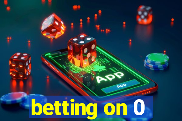 betting on 0