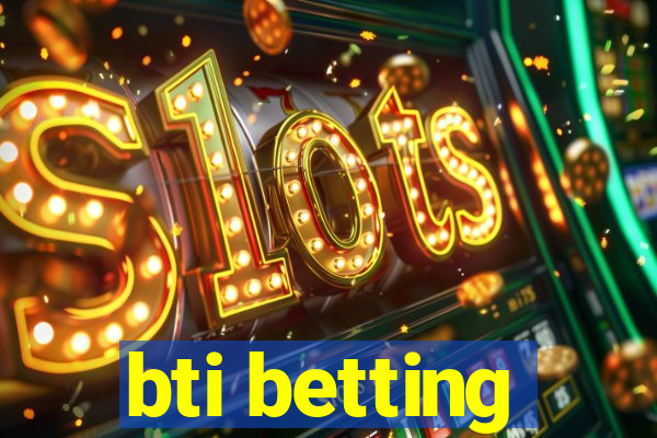 bti betting