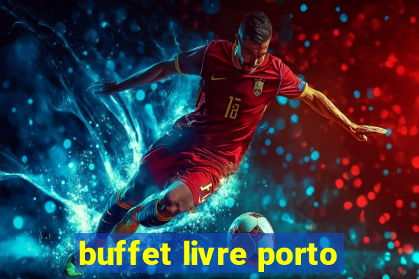 buffet livre porto