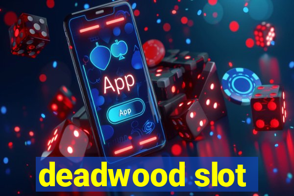 deadwood slot