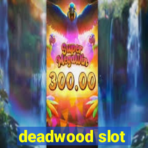 deadwood slot