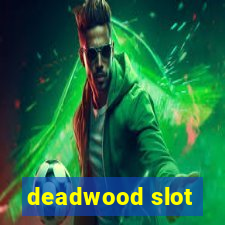 deadwood slot