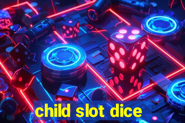 child slot dice