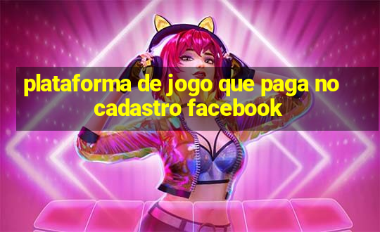 plataforma de jogo que paga no cadastro facebook