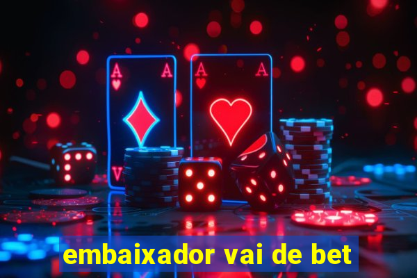 embaixador vai de bet