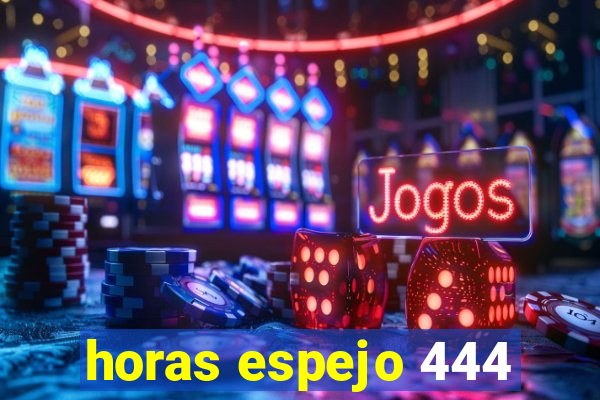 horas espejo 444