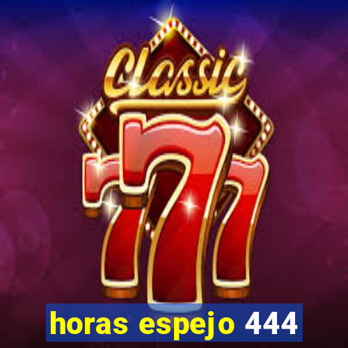 horas espejo 444