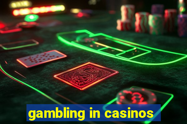 gambling in casinos