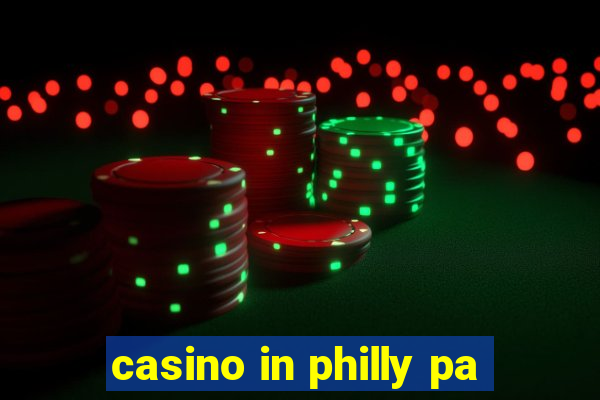 casino in philly pa