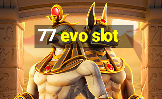 77 evo slot