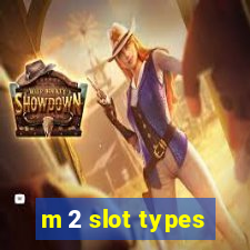 m 2 slot types