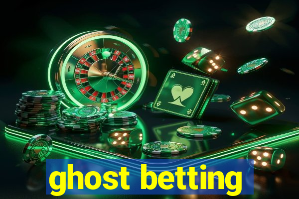 ghost betting