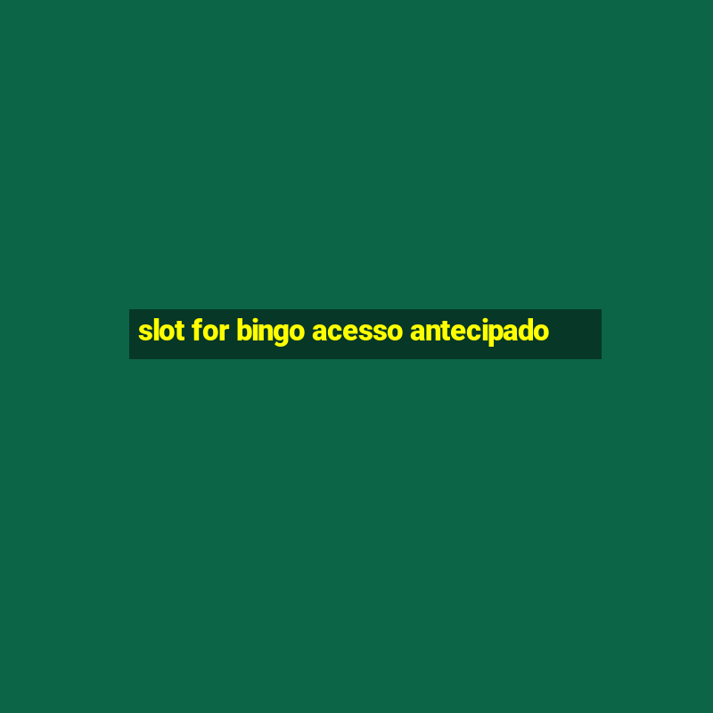 slot for bingo acesso antecipado