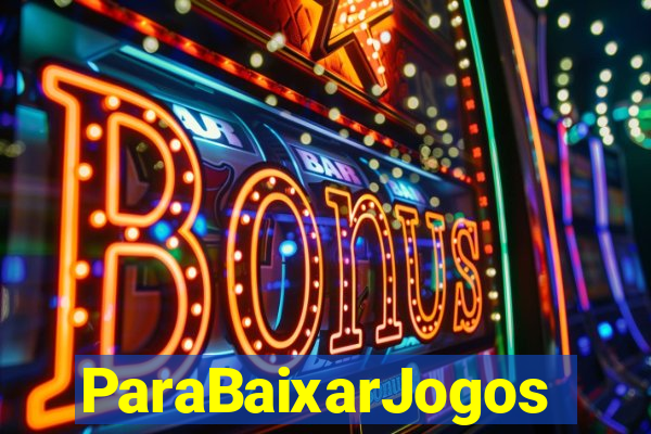 ParaBaixarJogos