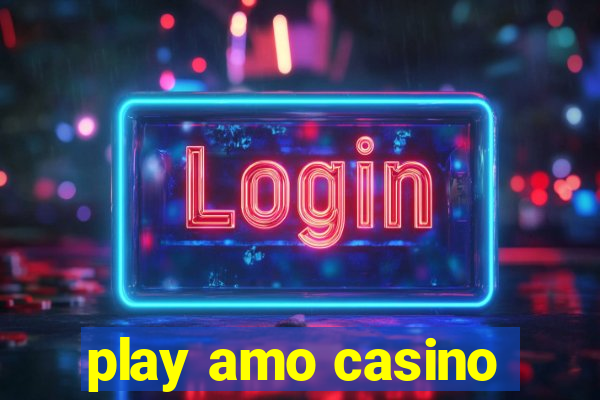 play amo casino