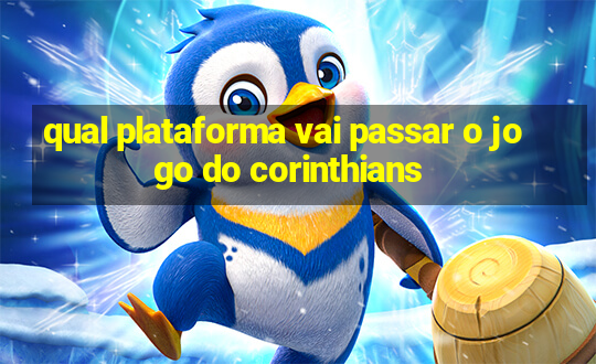 qual plataforma vai passar o jogo do corinthians