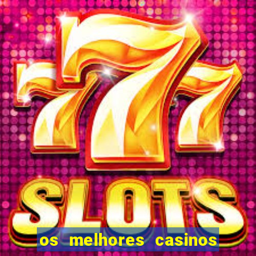 os melhores casinos online do mundo