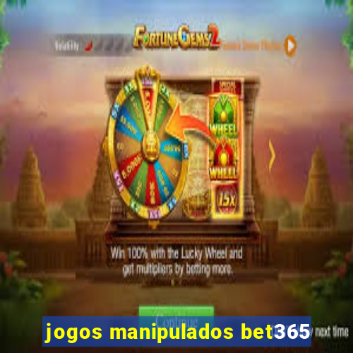 jogos manipulados bet365