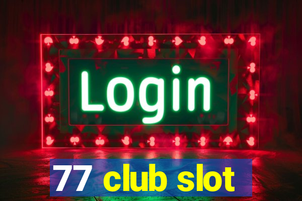 77 club slot