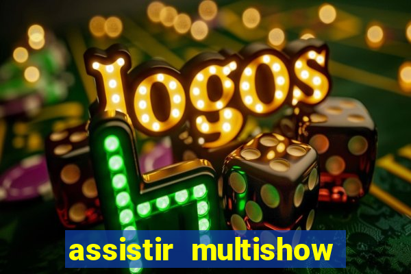 assistir multishow online gratis