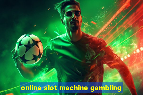 online slot machine gambling