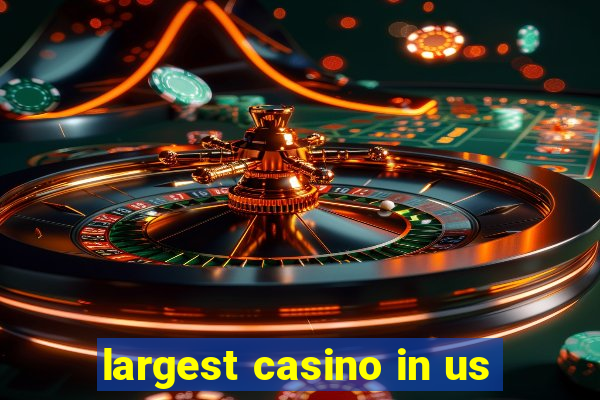 largest casino in us