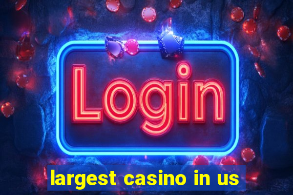 largest casino in us