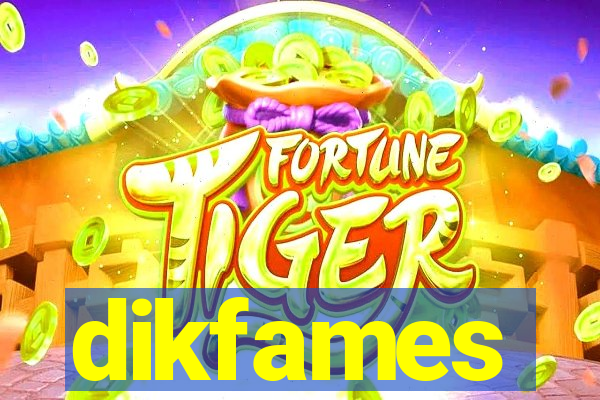 dikfames