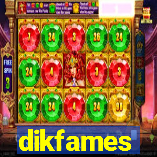 dikfames