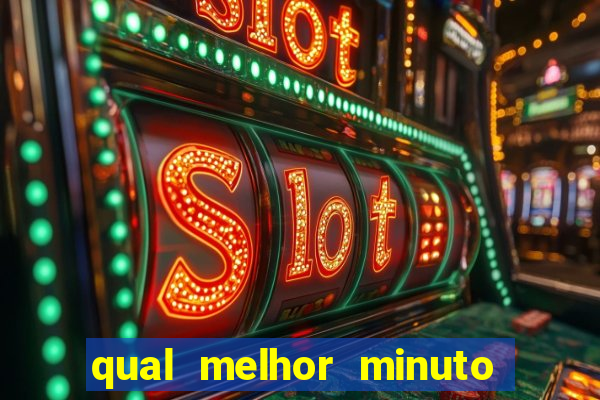 qual melhor minuto para jogar fortune tiger