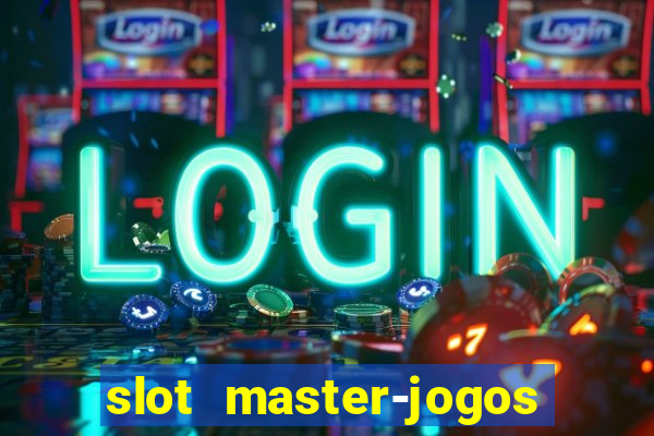 slot master-jogos de cassino