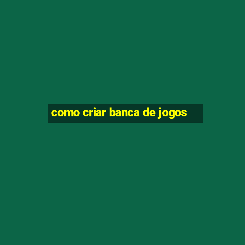 como criar banca de jogos