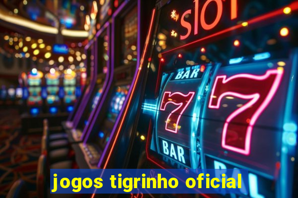 jogos tigrinho oficial