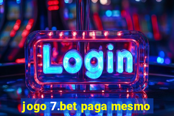 jogo 7.bet paga mesmo