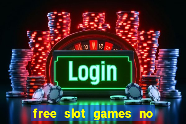 free slot games no downloads or registration