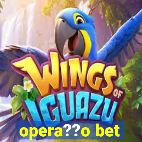 opera??o bet