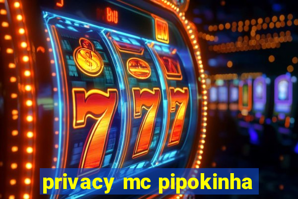 privacy mc pipokinha