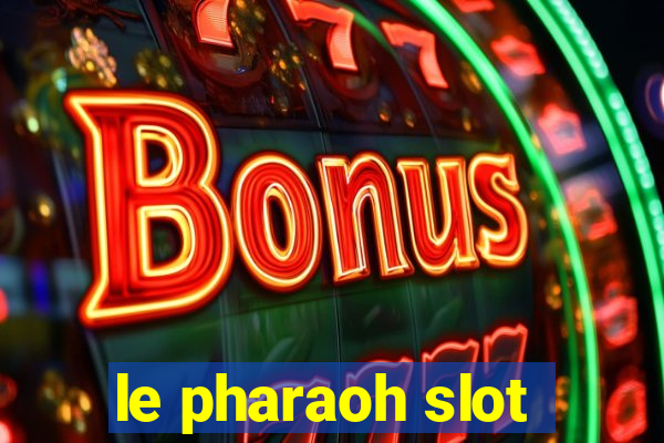 le pharaoh slot