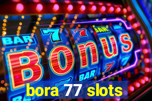 bora 77 slots