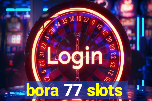 bora 77 slots