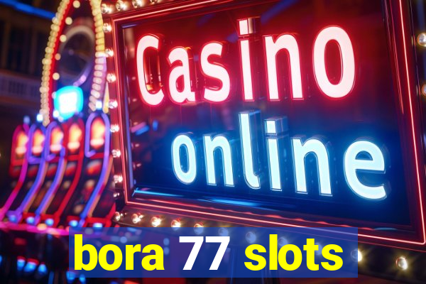 bora 77 slots