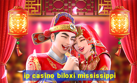 ip casino biloxi mississippi