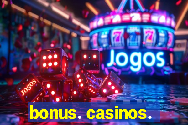 bonus. casinos.