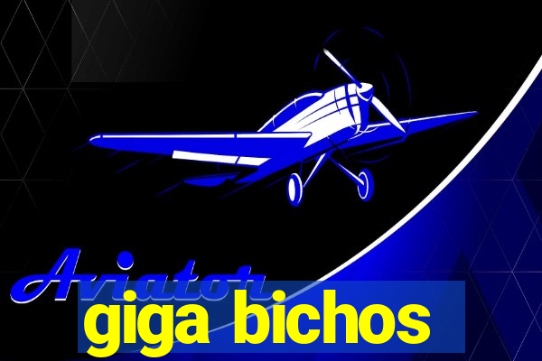 giga bichos