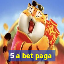 5 a bet paga