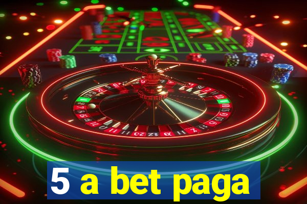 5 a bet paga