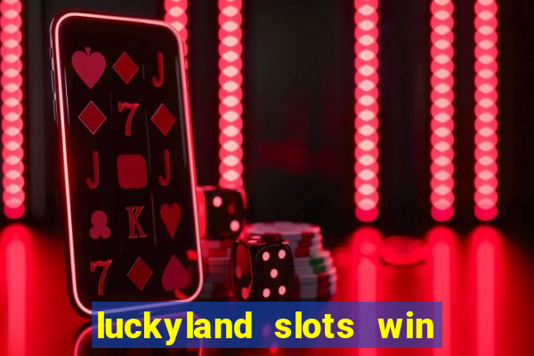 luckyland slots win real cash