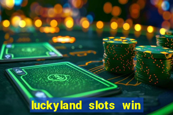 luckyland slots win real cash