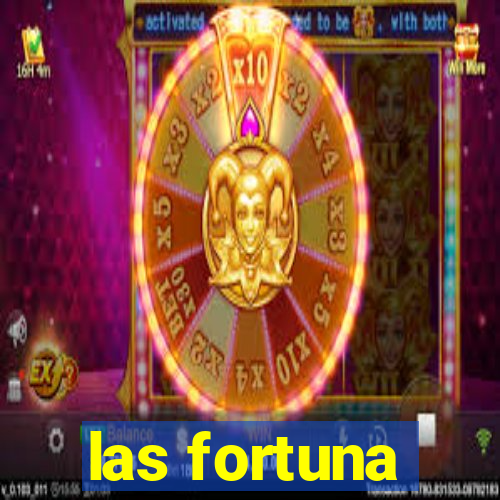 las fortuna