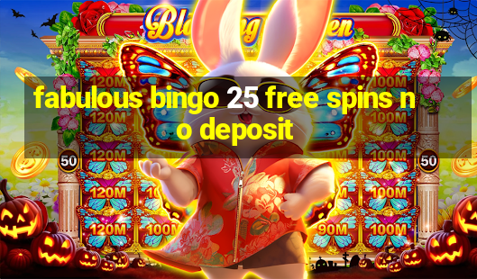 fabulous bingo 25 free spins no deposit